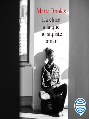 cover image of La chica a la que no supiste amar
